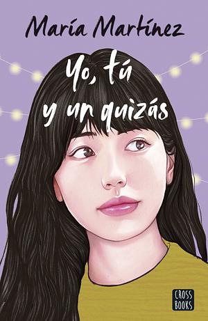 Yo, tú y un quizás by María Martínez