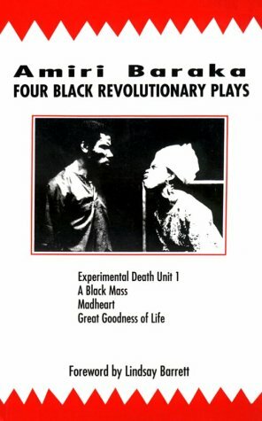 Four Black Revolutionary Plays: Experimental Death Unit 1, A Black Mass, Madheart, and Great Goodness of Life by Amiri Baraka