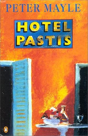 Hotel Pastis: A Novel of Provence by Peter Mayle