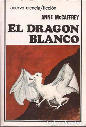 El Dragón Blanco by Anne McCaffrey