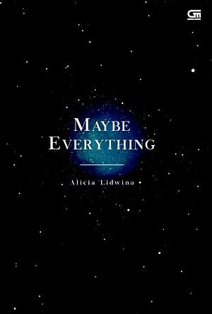 Maybe Everything by Alicia Lidwina