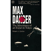 Max Danger: The Adventures of an Expat in Tokyo by Robert J. Collins