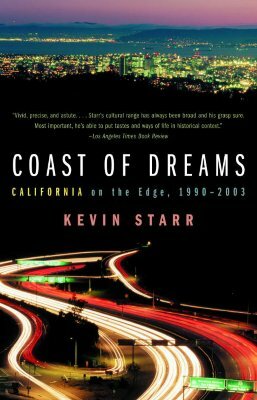 Coast of Dreams: California on the Edge, 1990-2003 by Kevin Starr