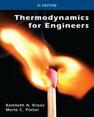 Thermodynamics for Engineers, Si Edition by Merle C. Potter, Kenneth A. Kroos