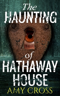 The Haunting of Hathaway House by Amy Cross