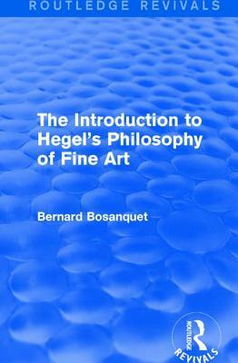 The Introduction to Hegel's Philosophy of Fine Art by Bernard Bosanquet