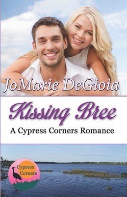 Kissing Bree: Cypress Corners series book 9 by Jomarie Degioia