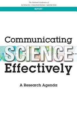 Communicating Science Effectively: A Research Agenda by National Academies of Sciences Engineeri, Committee on the Science of Science Comm, Division of Behavioral and Social Scienc