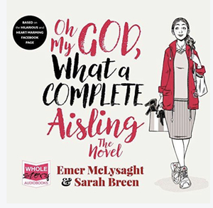 Oh My God, What a Complete Aisling by Sarah Breen, Emer McLysaght