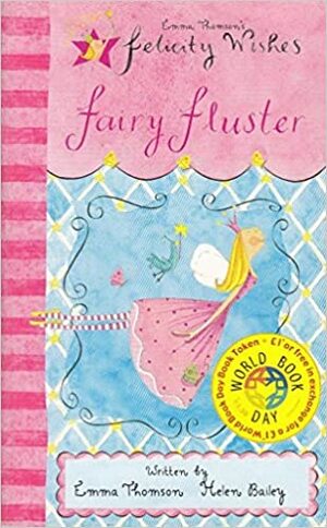 Felicity Wishes: Fairy Fluster by Emma Thomson, Helen Bailey