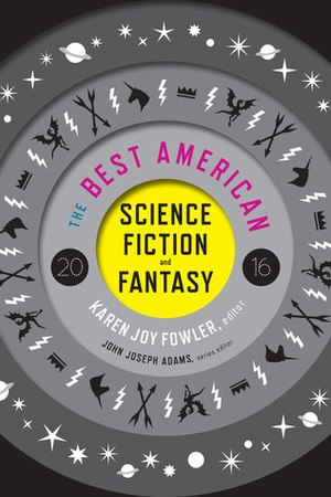 The Best American Science Fiction and Fantasy 2016 by John Joseph Adams