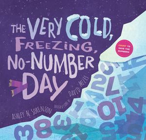 The Very Cold, Freezing, No-Number Day by Ashley Sorenson