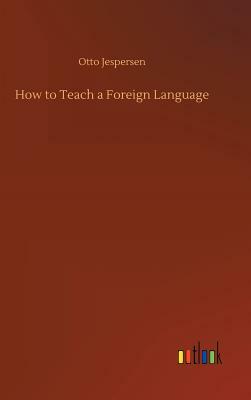How to Teach a Foreign Language by Otto Jespersen