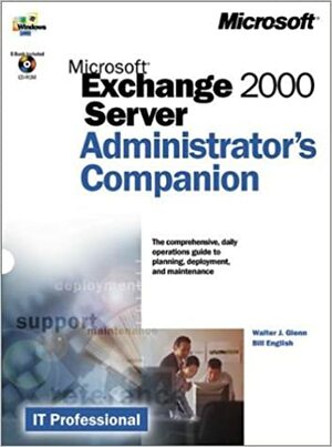 Microsoft Exchange 2000 Server Administrator's Companion by Rick Greenwald, Walter J. Glenn, Bill English