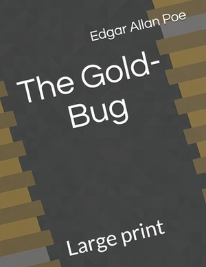 The Gold-Bug: Large print by Edgar Allan Poe