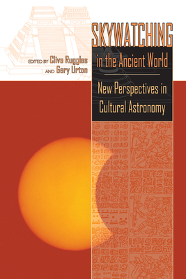 Skywatching in the Ancient World: New Perspectives in Cultural Astronomy by 