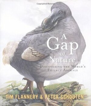 A Gap in Nature: Discovering the World's Extinct Animals by Peter Schouten, Tim Flannery