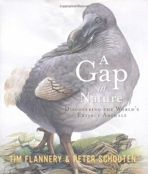 A Gap in Nature: Discovering the World's Extinct Animals by Tim Flannery, Peter Schouten