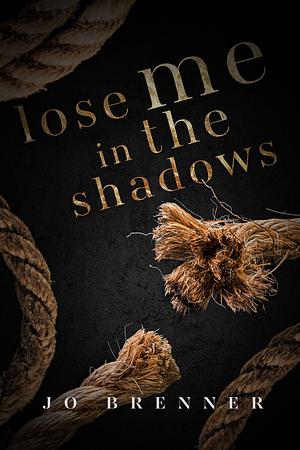 Lose Me In The Shadows by Jo Brenner