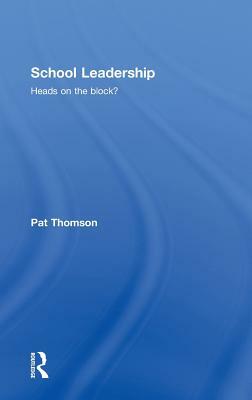 School Leadership - Heads on the Block? by Pat Thomson