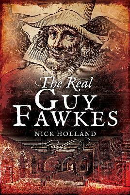 The Real Guy Fawkes by Nick Holland