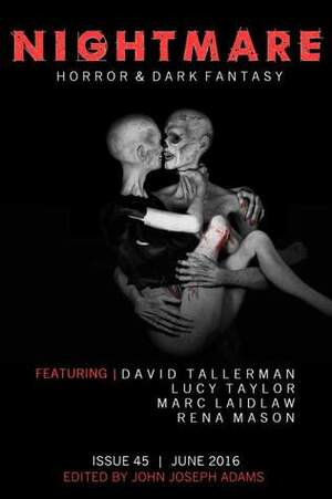 Nightmare Magazine 45: June 2016 by John Joseph Adams, Lucy Taylor, David Tallerman, Joyce Carol Oates, E.C. Myers, David Barr Kirtley, Lisa Nohealani Morton, Marc Laidlaw, Rena Mason, Jeffrey Collingwood, Dale Bailey, Sandra M. Odell