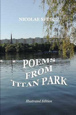 Poems from Titan Park: Illustrated Edition by Nicolae Sfetcu