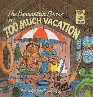 The Berenstain Bears and Too Much Vacation by Stan Berenstain, Jan Berenstain