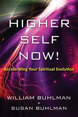 Higher Self Now!: Accelerating Your Spiritual Evolution by Susan Buhlman, William Buhlman