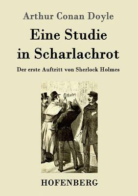 Eine Studie in Scharlachrot: Der erste Auftritt von Sherlock Holmes by Arthur Conan Doyle