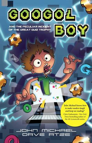 Googol Boy: and the Peculiar Incident of the Great Quiz Trophy (Googol Boy, #1) by John Michael, Dave Atze