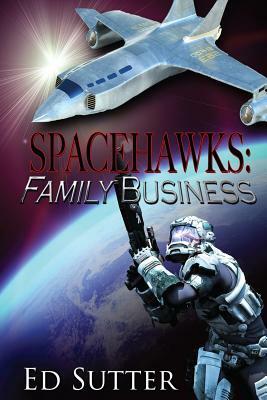 Spacehawks Book 1: Family Business by Ed Sutter