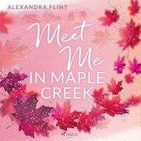 Meet Me in Maple Creek by Alexandra Flint