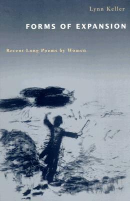 Forms of Expansion: Recent Long Poems by Women by Lynn Keller