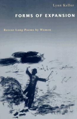 Forms of Expansion: Recent Long Poems by Women by Lynn Keller