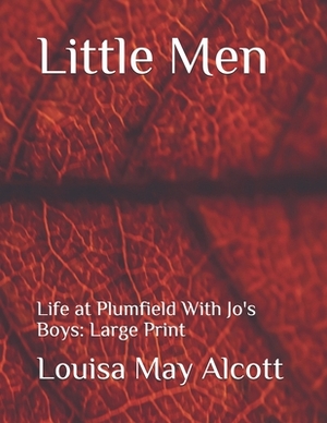 Little Men: Life at Plumfield With Jo's Boys: Large Print by Louisa May Alcott