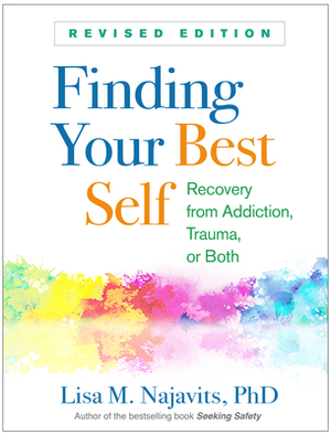 Finding Your Best Self, Revised Edition: Recovery from Addiction, Trauma, or Both by Lisa M. Najavits