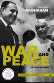 War and Peace in Modern India: A Strategic History of the Nehru Years by Srinath Raghavan