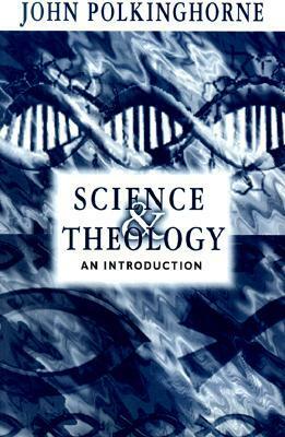 Science and Theology: An Introduction by John Polkinghorne