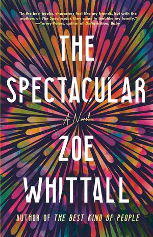 The Spectacular: A Novel by Zoe Whittall