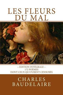 Les Fleurs du Mal, en édition intégrale: 172 poèmes, dont ceux qui furent censurés by Charles Baudelaire