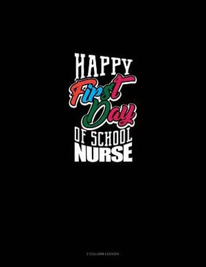 Happy First Day of School Nurse: 3 Column Ledger by 