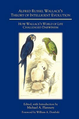 Alfred Russel Wallace's Theory of Intelligent Evolution by Michael A. Flannery