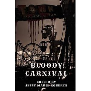 Bloody Carnival by Chris Deal, Darren W. Pearce, Gregory L. Norris, Wayne Goodchild, Marianne Halbert, Stephanie L. Morrell, Stephanie Kincaid, Rob Rosen, Darin Kennedy, Tony Schaab, Jennifer Chambers, Jack Horne, A.R. Norris, Matthew S. Dent, Nicole Zoltack, Neal Levin, Jessy Marie Roberts, Eden Royce, Cherie Reich, Lee Pletzers, Mindy MacKay, Robert Essig, Sylvia Spruck Wrigley, Matt Kurtz, Scott Taylor, Shawn Cook, T.L. Perry, Kent Alyn, Lorraine Horrel, Scott Cole, Bruce Harris, Frank Roger, Jessica A. Weiss, David E. Greske, Murphy Edwards