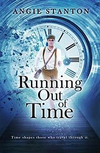 Running Out of Time by Angie Stanton, Angie Stanton