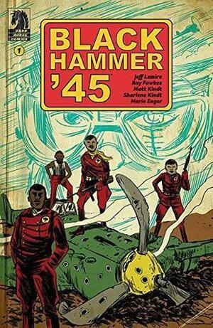 Black Hammer '45: From the World of Black Hammer #1 by Ray Fawkes, Jeff Lemire, Matt Kindt