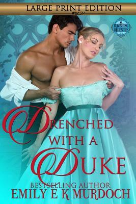 Drenched with a Duke: A Steamy Regency Romance by Emily Murdoch