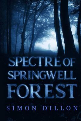 Spectre of Springwell Forest by Simon Dillon