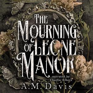 The Mourning of Leone Manor by A.M. Davis