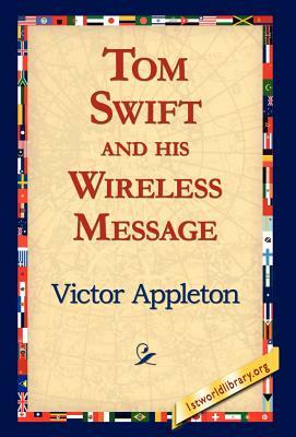 Tom Swift and His Wireless Message by Victor Appleton